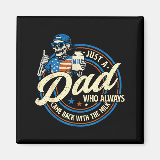 Just A Dad Who Always Came Back With The Milk Fath Magnet (Front)