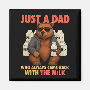 Just A Dad Who Always Came Back With The Milk Fath Magnet