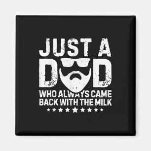 Just A Dad Who Always Came Back With The Milk Fath Magnet