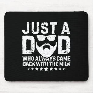 Just A Dad Who Always Came Back With The Milk Fath Mouse Pad