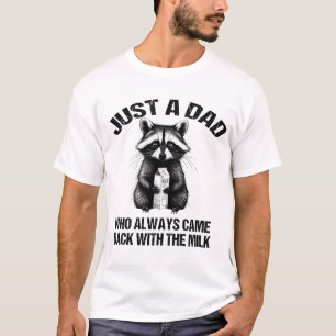 Just a dad who always came back with the milk fath T-Shirt