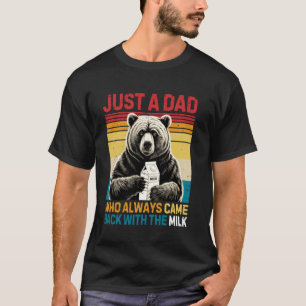 Just a Dad Who Always Came Back With The Milk Fath T-Shirt