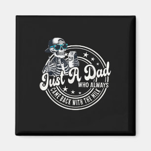 Just A Dad Who Always Came Back With The Milk Funn Magnet