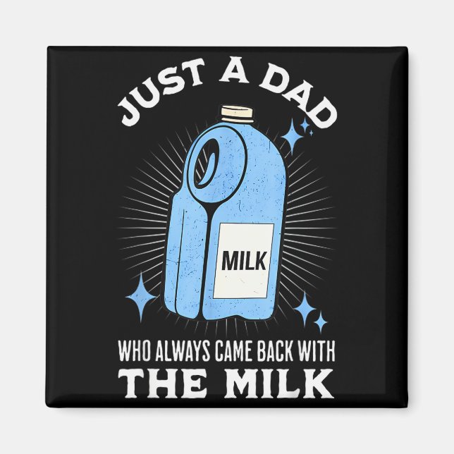 Just A Dad Who Always Came Back With The Milk Funn Magnet (Front)