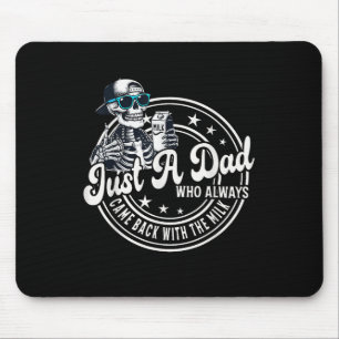 Just A Dad Who Always Came Back With The Milk Funn Mouse Pad