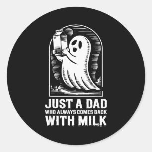Just A Dad Who Always Came Back With The Milk Ghos Classic Round Sticker