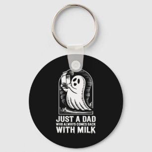 Just A Dad Who Always Came Back With The Milk Ghos Key Ring