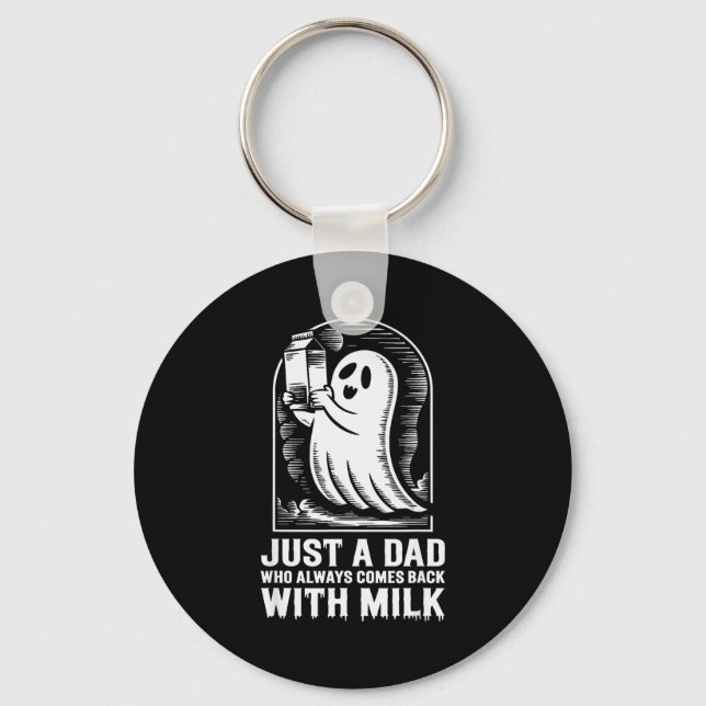 Just A Dad Who Always Came Back With The Milk Ghos Key Ring (Front)