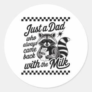 Just A Dad Who Always Came Back With The Milk Racc Classic Round Sticker