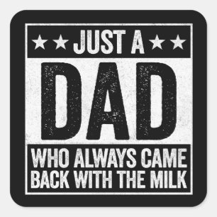 Just A Dad Who Always Came Back With The Milk Square Sticker