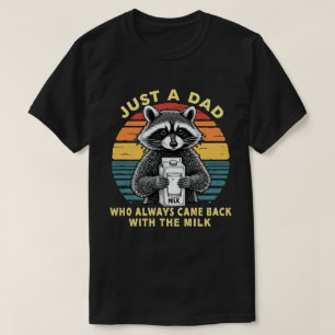 Just A Dad Who Always Came Back With The Milk T-Shirt