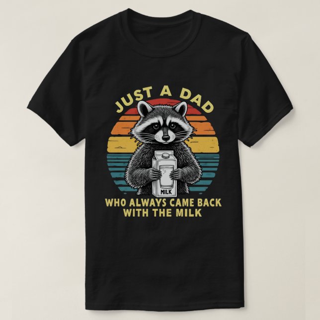 Just A Dad Who Always Came Back With The Milk T-Shirt (Design Front)