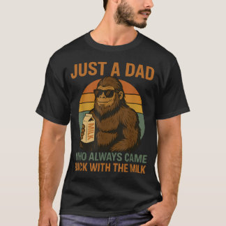 Just A Dad Who Always Came Back With The Milk T-Shirt