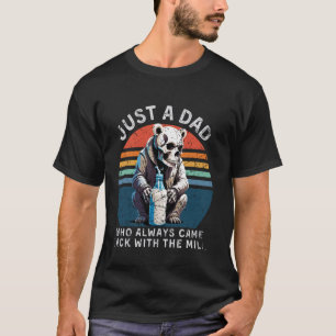 Just A Dad Who Always Came Back With The Milk T-Shirt