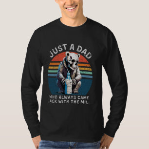 Just A Dad Who Always Came Back With The Milk T-Shirt