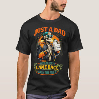 Just A Dad Who Always Came Back With The Milk T-Shirt