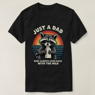 Just A Dad Who Always Came Back With The Milk T-Shirt