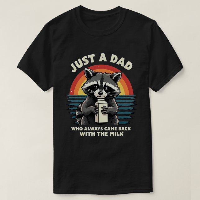Just A Dad Who Always Came Back With The Milk T-Shirt (Design Front)