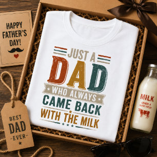 Just A Dad Who Always Came Back With The Milk T-Shirt