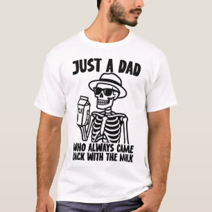 Just A Dad Who Always Came Back With The Milk  T-Shirt