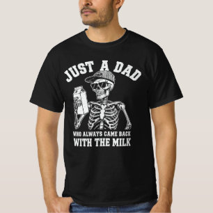 Just a Dad Who Always Came Back With the Milk T-Shirt