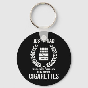 Just A Dad Who Always Came Ck From Getting Cigaret Key Ring