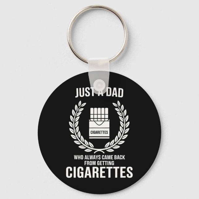 Just A Dad Who Always Came Ck From Getting Cigaret Key Ring (Front)