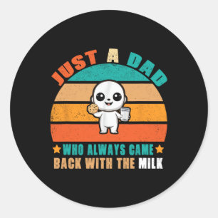 Just A Dad Who Always Came Ck With The Milk 3 Classic Round Sticker