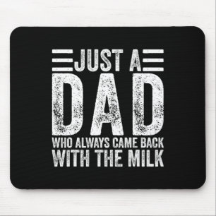 Just A Dad Who Always Came Ck With The Milk 4  Mouse Pad