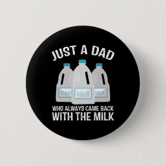 Just A Dad Who Always Came Ck With The Milk Father 6 Cm Round Badge