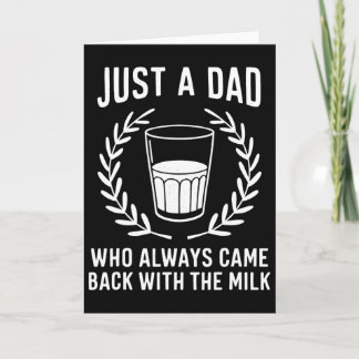 Just A Dad Who Always Came Ck With The Milk Father Card
