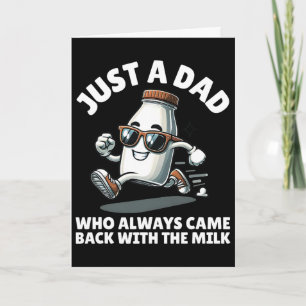 Just A Dad Who Always Came Ck With The Milk Father Card