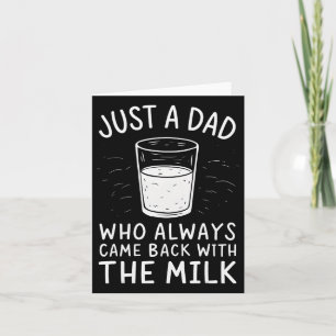 Just A Dad Who Always Came Ck With The Milk Father Card