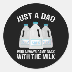 Just A Dad Who Always Came Ck With The Milk Father Classic Round Sticker
