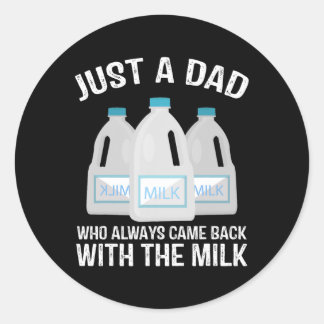Just A Dad Who Always Came Ck With The Milk Father Classic Round Sticker