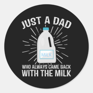 Just A Dad Who Always Came Ck With The Milk Father Classic Round Sticker