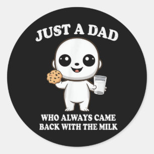 Just A Dad Who Always Came Ck With The Milk Father Classic Round Sticker