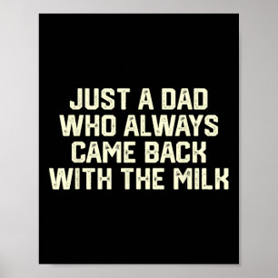 Just A Dad Who Always Came Ck With The Milk Father Poster