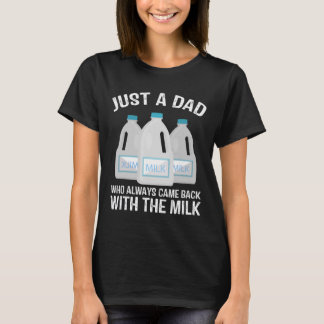 Just A Dad Who Always Came Ck With The Milk Father T-Shirt