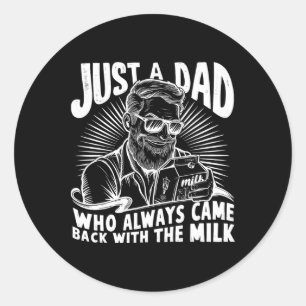 Just A Dad Who Always Came Ck With The Milk Funny  Classic Round Sticker