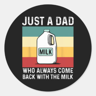 Just A Dad Who Always Come Ck With Milk Funny Fath Classic Round Sticker