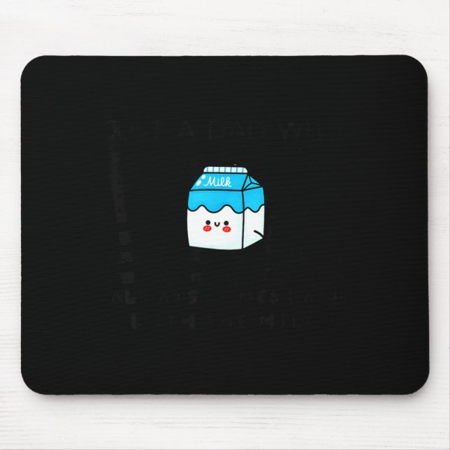 Just A Dad Who Always Comes Back With The Milk Fat Mouse Pad (Front)
