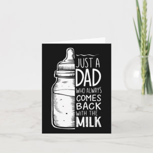 Just A Dad Who Always Comes Ck With The Milk Card