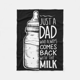 Just A Dad Who Always Comes Ck With The Milk Fleece Blanket