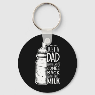 Just A Dad Who Always Comes Ck With The Milk Key Ring