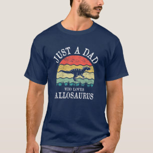 Just A DAD Who Loves Allosaurus Dinosaur T-Shirt