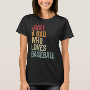 Just a Dad Who Loves Baseball Baseball Fan Dad T-Shirt