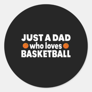 Just A Dad Who Loves Basketball Happy Fathers day Classic Round Sticker