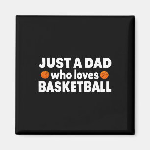 Just A Dad Who Loves Basketball Happy Fathers day Magnet