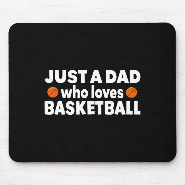 Just A Dad Who Loves Basketball Happy Fathers day  Mouse Pad (Front)